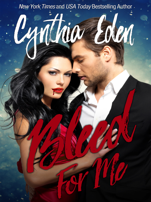 Title details for Bleed For Me by Cynthia Eden - Available